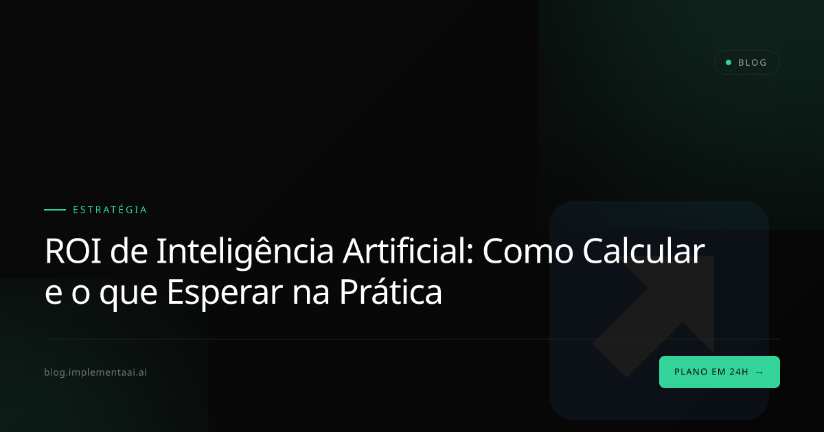 ROI de Inteligência Artificial: Como Calcular e o que Esperar na Prática
